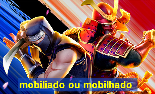 mobiliado ou mobilhado